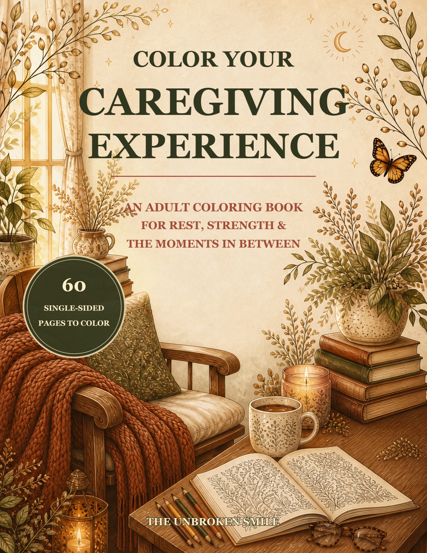 Color Your Caregiving Experience, an adult coloring book for rest, strength, and the moments in between, by The Unbroken Smile