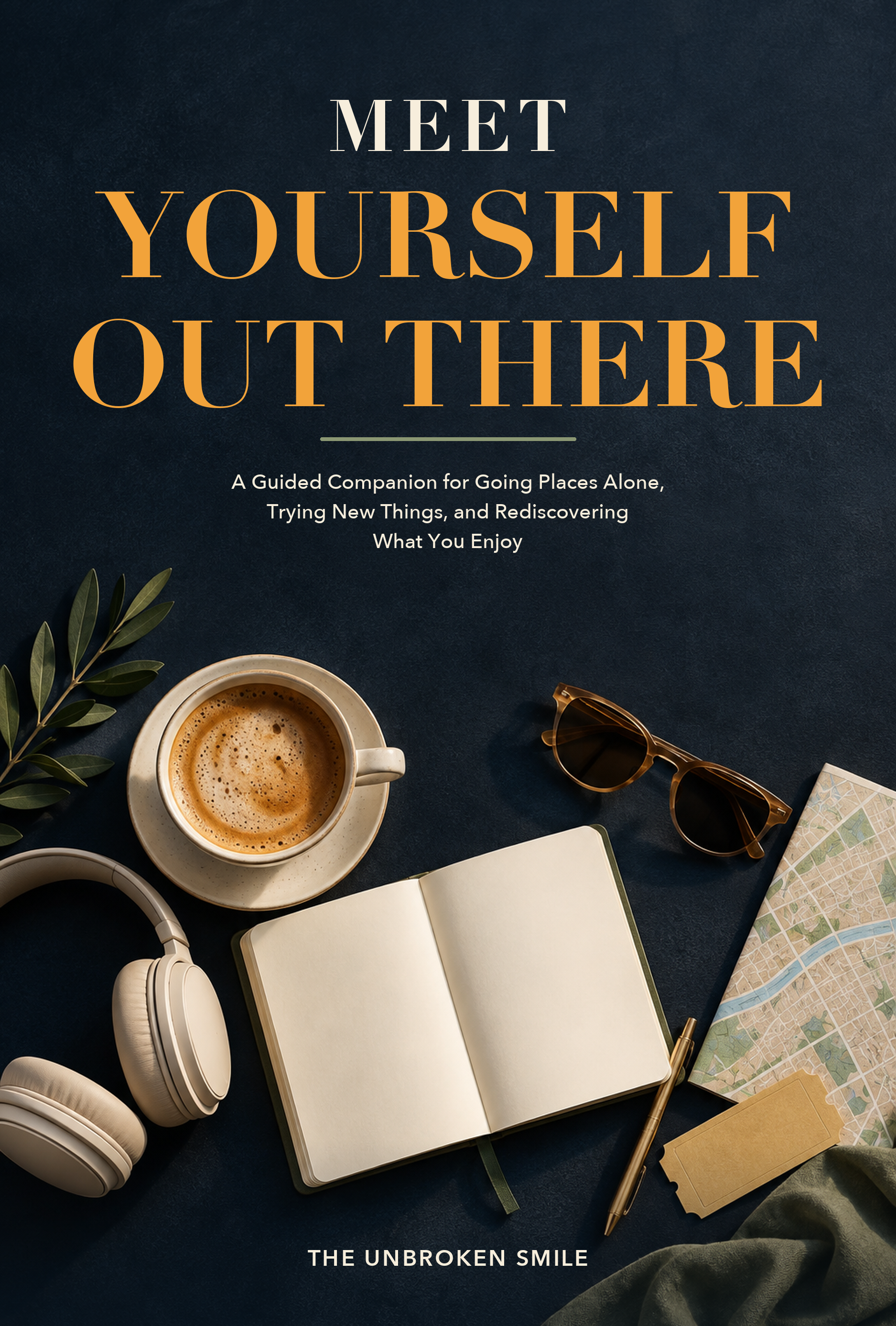 Meet Yourself Out There, a guided companion for women going places alone, trying new things, and rediscovering what they enjoy, by The Unbroken Smile