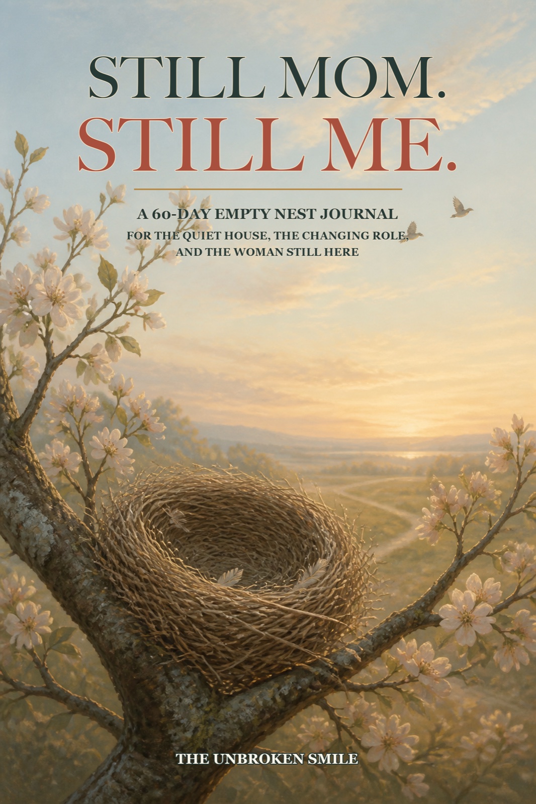 Still Mom. Still Me., a 60-day empty nest journal for the quiet house, the changing role, and the woman still here, by The Unbroken Smile