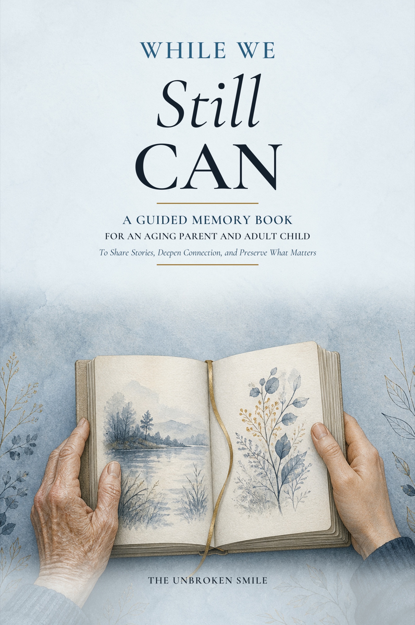 While We Still Can, a guided memory book for an aging parent and adult child to share stories, deepen connection, and preserve what matters, by The Unbroken Smile